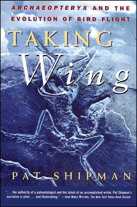 Taking Wing (Archaeopteryx and the Evolution of Bird Flight) by Pat Shipman, 9780684849652