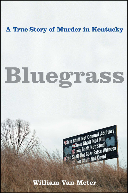 Bluegrass (A True Story of Murder in Kentucky) by William Van Meter, 9781416538691