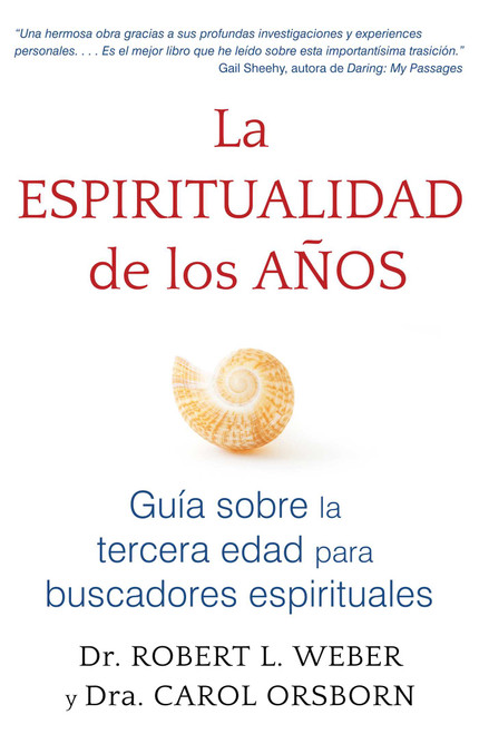 La espiritualidad de los años (Guía sobre la tercera edad para buscadores espirituales) (Spanish Edition) by Robert L. Weber, Carol Orsborn, 9781620556276