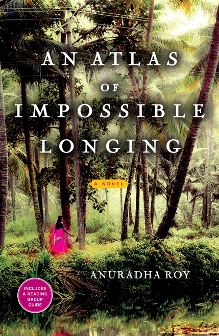 An Atlas of Impossible Longing (A Novel) by Anuradha Roy, 9781451608625