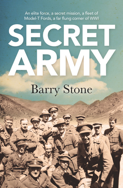 Secret Army (An Elite Force, a Secret Mission, a Fleet of Model-T Fords, a Far Flung Corner of WWI) by Barry Stone, 9781760290689