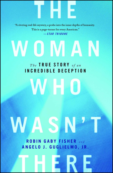 The Woman Who Wasn't There (The True Story of an Incredible Deception) by Robin Gaby Fisher, Angelo J Guglielmo, 9781451652093