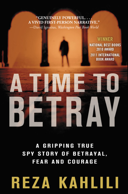 A Time to Betray (A Gripping True Spy Story of Betrayal, Fear, and Courage) by Reza Kahlili, 9781439189689