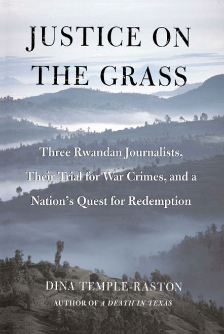 Justice on the Grass (Three Rwandan Journalists, Their Trial for War Crimes and a Nation's Quest for Redemption) by Dina Temple-Raston, 9780743284295