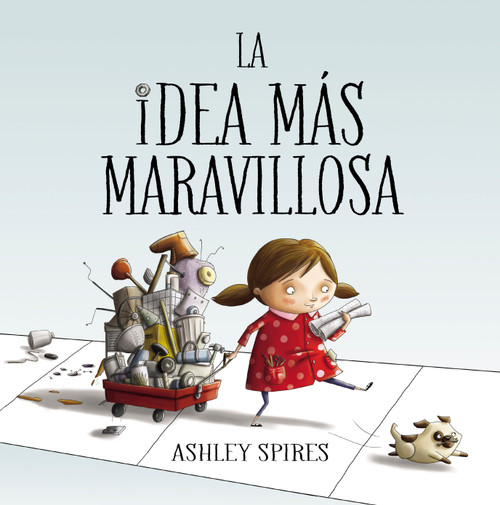 La idea más maravillosa / The Most Magnificent Thing (Spanish Edition) by Ashley Spires, 9788448848804