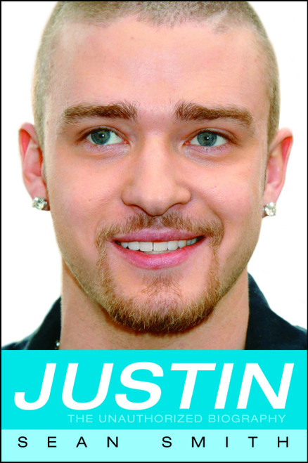 Justin (The Unauthorized Biography) by Sean Smith, 9781416507734