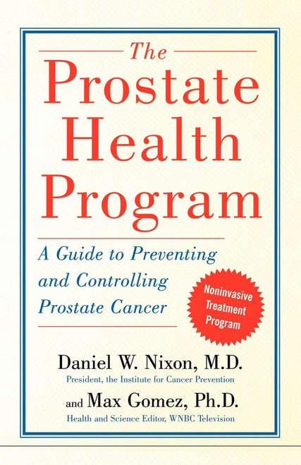 The Prostate Health Program (A Guide to Preventing and Controlling Prostate Cancer) by Daniel Nixon, Max Gomez, The Reference Works, 9780743254328