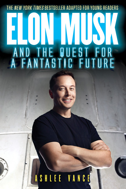 Elon Musk and the Quest for a Fantastic Future Young Reader's Edition by Ashlee Vance, 9780062862433