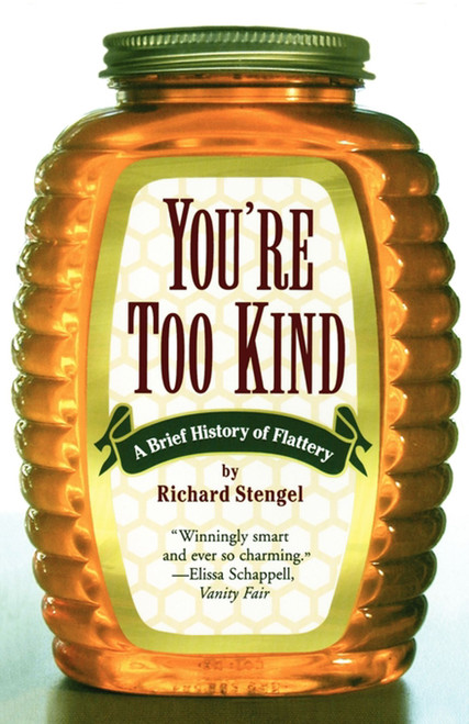 You're Too Kind (A Brief History of Flattery) by Richard Stengel, 9780684854922