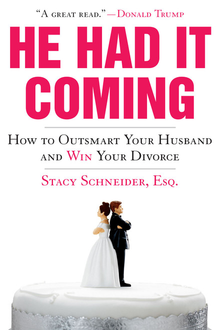 He Had It Coming (How to Outsmart Your Husband and Win Your Divorce) by Stacy Schneider, 9781416949350