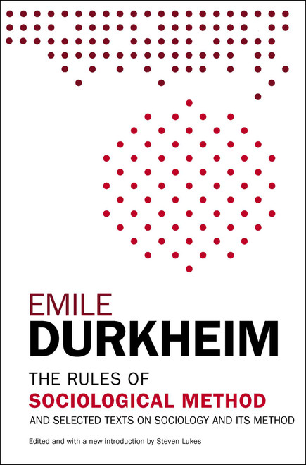 The Rules of Sociological Method (And Selected Texts on Sociology and its Method) by Emile Durkheim, Steven Lukes, 9781476749723