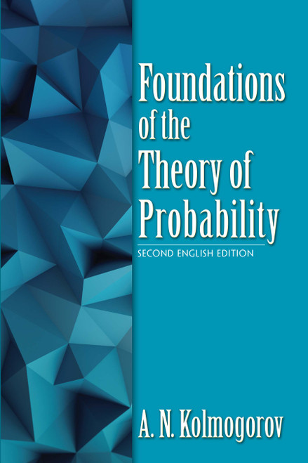 Foundations of the Theory of Probability (Second English Edition) by A.N. Kolmogorov, Nathan Morrison, 9780486821597