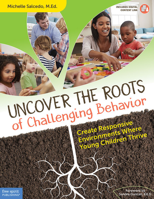Uncover the Roots of Challenging Behavior (Create Responsive Environments Where Young Children Thrive) by Michelle Salcedo, 9781631981753