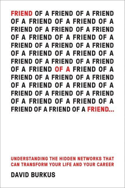 Friend Of A Friend . . . (Understanding the Hidden Networks That Can Transform Your Life and Your Career) by David Burkus, 9780544971264