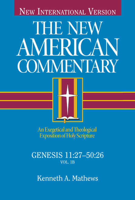 Genesis 11:27-50:26 (An Exegetical and Theological Exposition of Holy Scripture) by Kenneth Mathews, 9780805401417