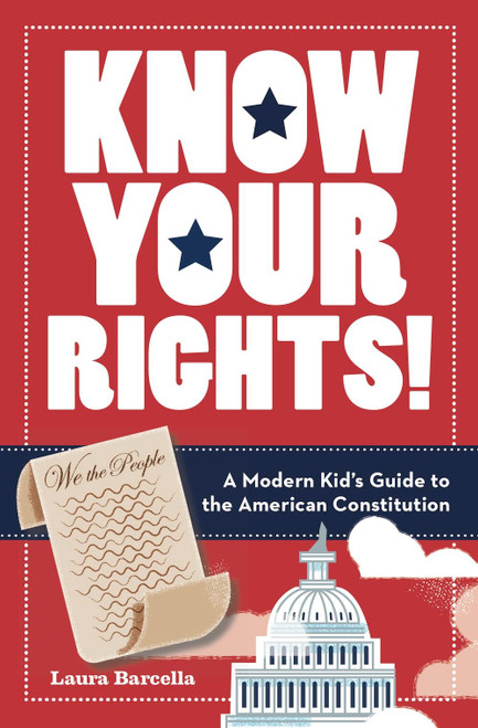 Know Your Rights! (A Modern Kid's Guide to the American Constitution) by Laura Barcella, 9781454928546