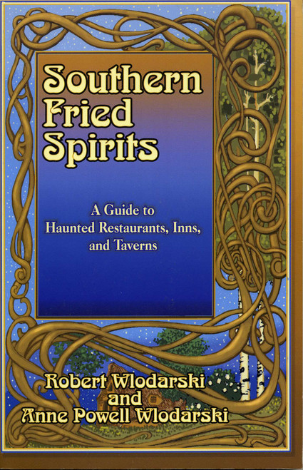 Southern Fried Spirits (A Guide to Haunted Restaurants, Inns and Taverns) by Robert Wlodarski, Anne Powell Wlodarski, 9781556227769