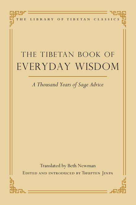 The Tibetan Book of Everyday Wisdom (A Thousand Years of Sage Advice) by Beth Newman, Thupten Jinpa, 9780861714667
