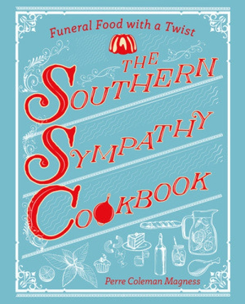 The Southern Sympathy Cookbook (Funeral Food with a Twist) by Perre Coleman Magness, 9781682680384