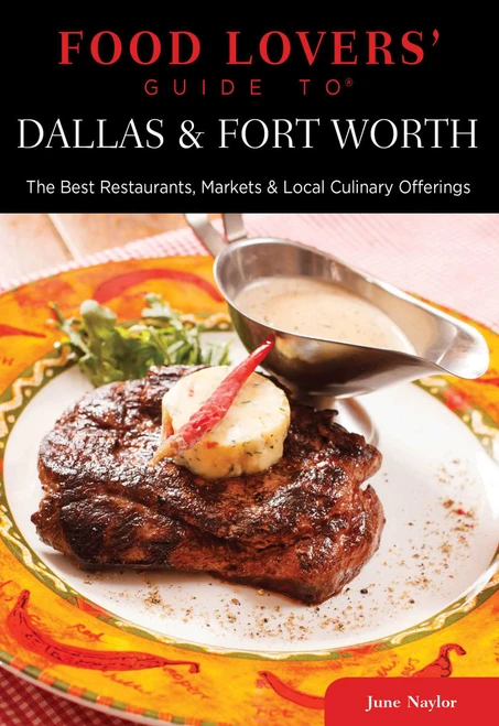 Food Lovers' Guide to® Dallas & Fort Worth (The Best Restaurants, Markets & Local Culinary Offerings) by June Naylor, 9780762781119