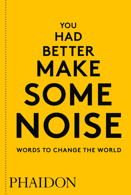 You Had Better Make Some Noise (Words to Change the World) by Phaidon Editors, 9780714876733