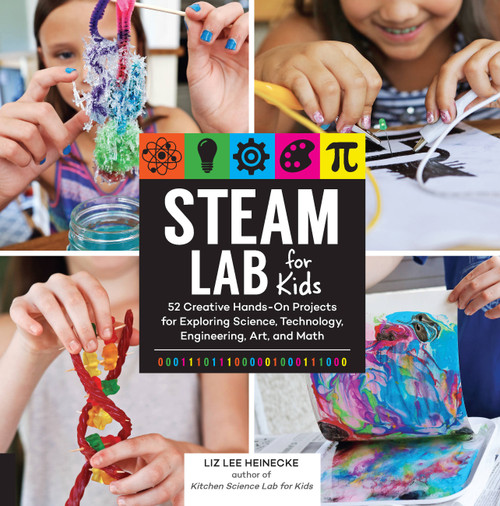STEAM Lab for Kids (52 Creative Hands-On Projects for Exploring Science, Technology, Engineering, Art, and Math) by Liz Lee Heinecke, 9781631594199