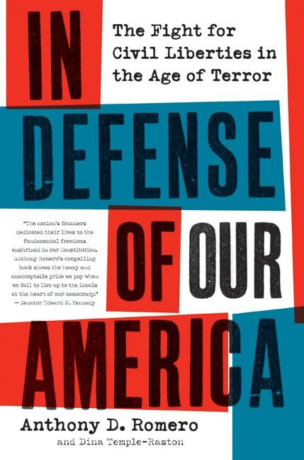 In Defense of Our America (The Fight for Civil Liberties in the Age of Terror) by Anthony D. Romero, Dina Temple-Raston, 9780061142574