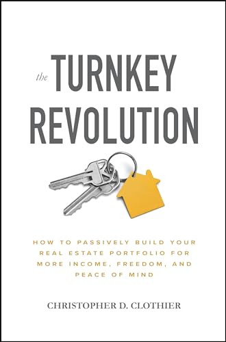 The Turnkey Revolution: How to Passively Build Your Real Estate Portfolio for More Income, Freedom, and Peace of Mind by Christopher D. Clothier, 9781260117530