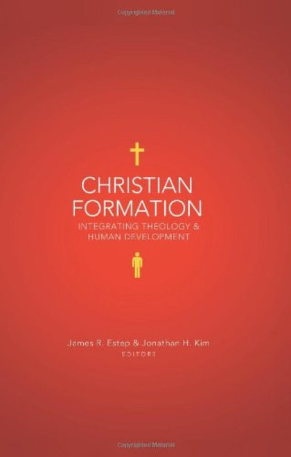 Christian Formation (Integrating Theology and Human Development) by James R. Estep, Jonathan H. Kim, 9780805448382