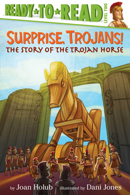 Surprise, Trojans! (The Story of the Trojan Horse (Ready-to-Read Level 2)) by Joan Holub, Dani Jones, 9781481420860