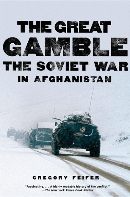 The Great Gamble (The Soviet War in Afghanistan) by Gregory Feifer, 9780061143199