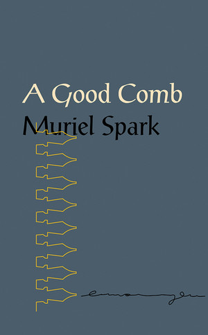A Good Comb (The Sayings of Muriel Spark) by Muriel Spark, 9780811227605