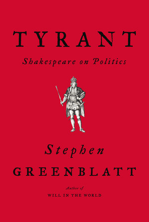 Tyrant (Shakespeare on Politics) by Stephen Greenblatt, 9780393635751