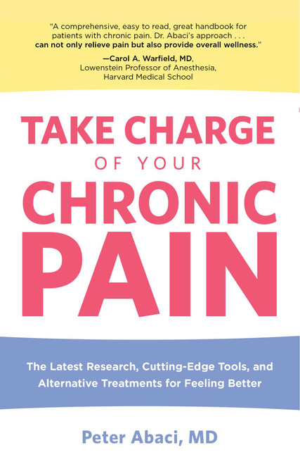 Take Charge of Your Chronic Pain (The Latest Research, Cutting-Edge Tools, And Alternative Treatments For Feeling Better) by MD Abaci Peter, 9780762754090