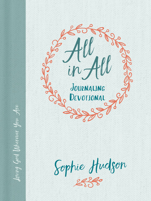 All in All Journaling Devotional (Loving God Wherever You Are) by Sophie Hudson, 9781462743407