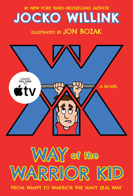 Way of the Warrior Kid (From Wimpy to Warrior the Navy SEAL Way: A Novel) - 9781250158611 by Jocko Willink, Jon Bozak, 9781250158611