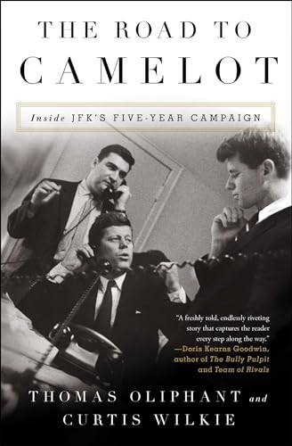The Road to Camelot (Inside JFK's Five-Year Campaign) by Thomas Oliphant, Curtis Wilkie, 9781501105579