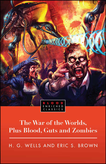 The War of the Worlds, Plus Blood, Guts and Zombies by H.G. Wells, Eric Brown, 9781451609752