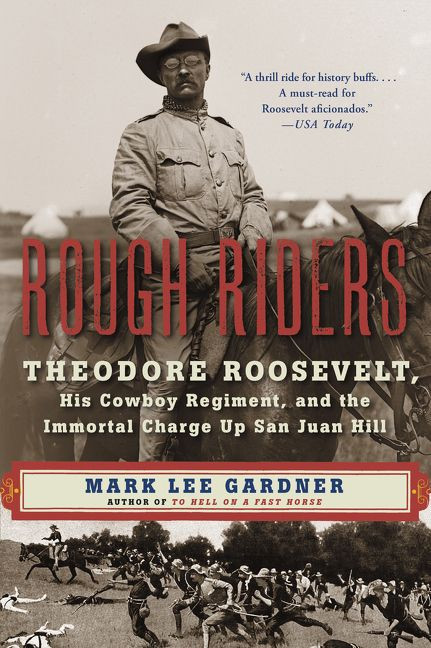 Rough Riders (Theodore Roosevelt, His Cowboy Regiment, and the Immortal Charge Up San Juan Hill) - 9780062312099 by Mark Lee Gardner, 9780062312099