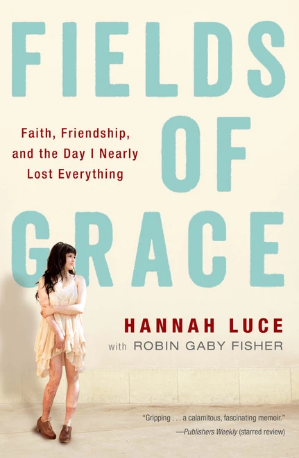 Fields of Grace (Faith, Friendship, and the Day I Nearly Lost Everything) by Hannah Luce, Robin Gaby Fisher, 9781476729619