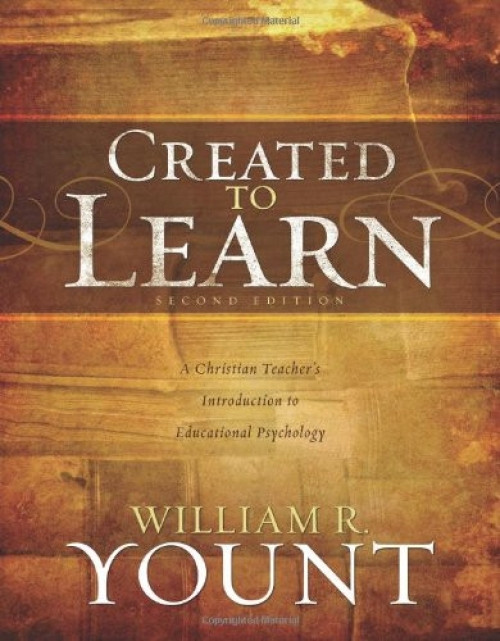 Created to Learn (A Christian Teacher's Introduction to Educational Psychology, Second Edition) by William Yount, 9780805447279