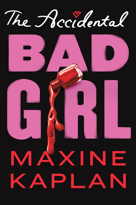 The Accidental Bad Girl by Maxine Kaplan, 9781419728587