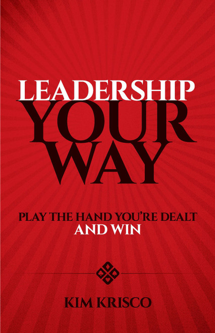 Leadership Your Way (Play the Hand You're Dealt and Win) by Kim Krisco, 9780486824451