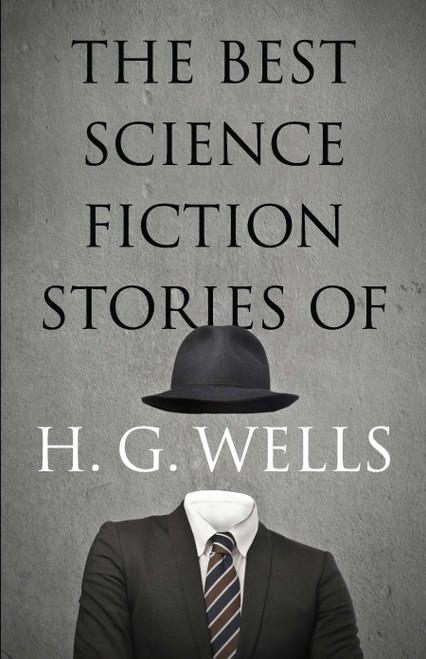 The Best Science Fiction Stories of H. G. Wells by H. G. Wells, 9780486825601