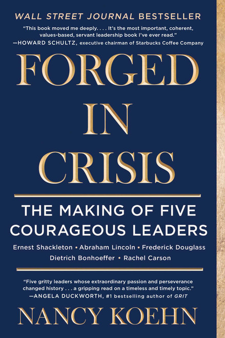 Forged in Crisis (The Making of Five Courageous Leaders) by Nancy Koehn, 9781501174452