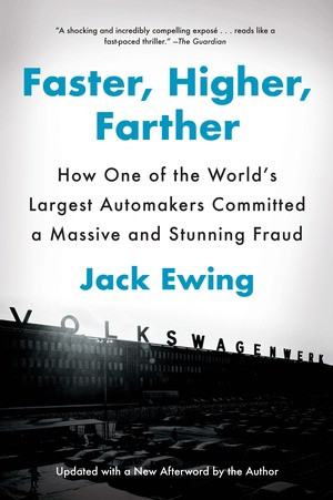 Faster, Higher, Farther (How One of the World's Largest Automakers Committed a Massive and Stunning Fraud) by Jack Ewing, 9780393355918