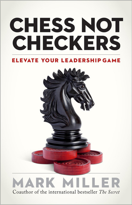 Chess Not Checkers (Elevate Your Leadership Game) by Mark Miller, 9781626563940
