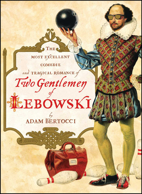 Two Gentlemen of Lebowski (A Most Excellent Comedie and Tragical Romance) by Adam Bertocci, 9781451605815