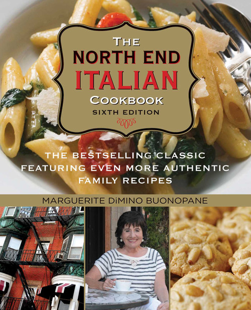 North End Italian Cookbook (The Bestselling Classic Featuring Even More Authentic Family Recipes) by Marguerite DiMino Buonopane, 9781493034369
