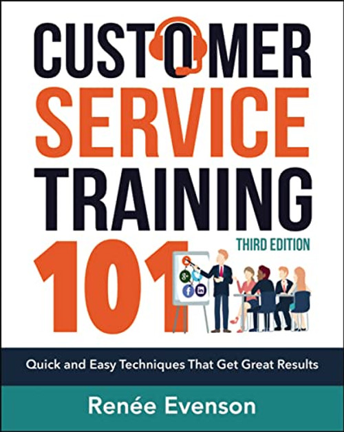 Customer Service Training 101 (Quick and Easy Techniques That Get Great Results) by Renee Evenson, 9780814438916